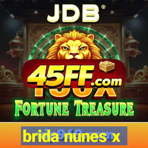 brida nunes x